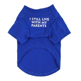 Dog T Shirt Blue Still Live With Parents